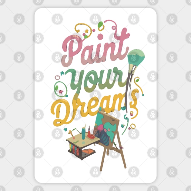 Paint your Dreams Magnet by Tezatoons